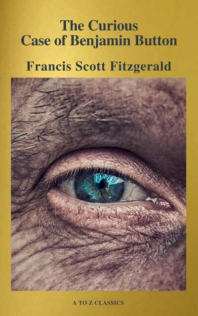 The Curious Case of Benjamin Button ( Active TOC, Free Audiobook) (A to Z Classics), Francis Scott Fitzgerald