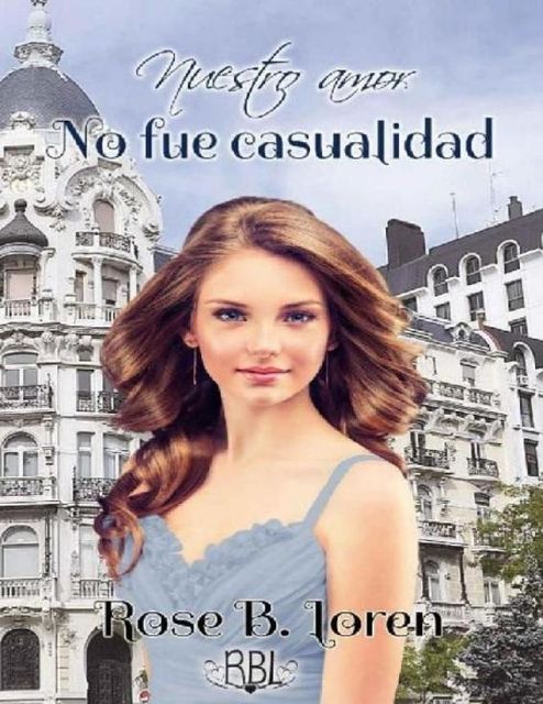 Nuestro amor no fue casualidad (Spanish Edition), Rose B. Loren