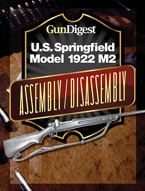 Gun Digest U.S. Springfield 1922 M2 Assembly/Disassembly Instructions, Kevin Muramatsu