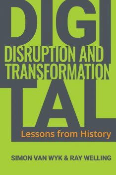 Digital Disruption and Transformation, Ray Welling, Simon van Wyk