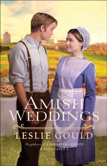 Amish Weddings (Neighbors of Lancaster County Book #3), Leslie Gould