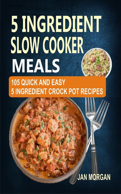 5 Ingredient Slow Cooker Meals, Jan Morgan
