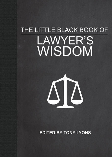 The Little Black Book of Lawyer's Wisdom, Tony Lyons