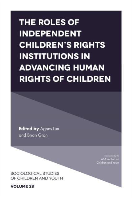 Roles of Independent Children's Rights Institutions in Advancing Human Rights of Children, Agnes Lux, Brian Gran, Loretta E. Bass