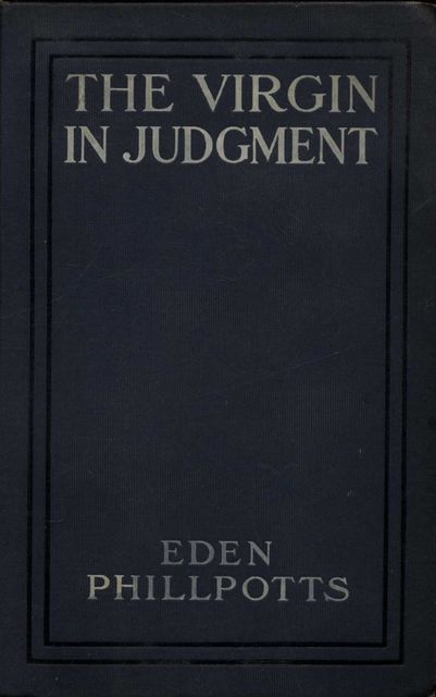 The Virgin in Judgment, Eden Phillpotts