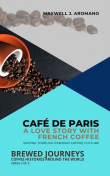Café de Paris: A Love Story with French Coffee, Maxwell J. Aromano