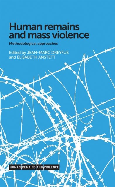 Human remains and mass violence, amp, Jean-Marc Dreyfus, Élisabeth Anstett