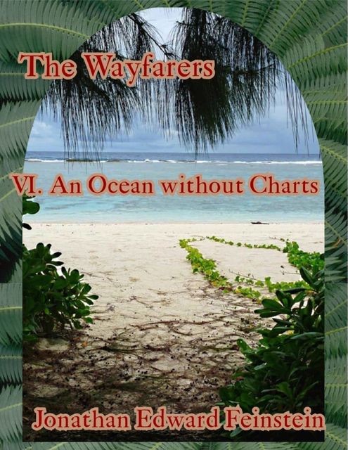 The Wayfarers: An Ocean Without Charts, Jonathan Edward Feinstein