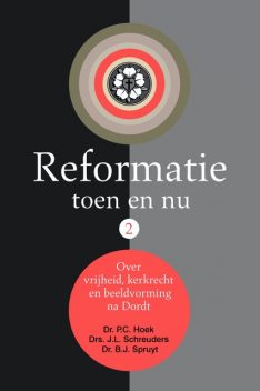 Reformatie toen en nu, P.C. Hoek, W. van Vlastuin, B.J. Spruyt, Drs.J. L. Schreuders