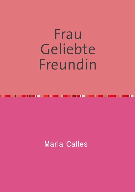 Frau Geliebte Freundin, Maria Calles