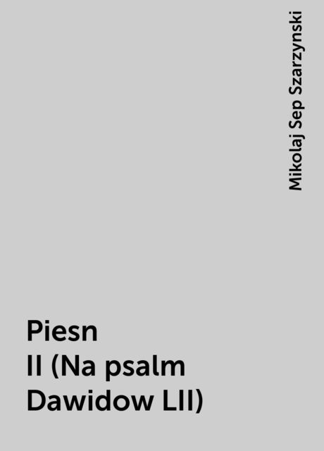 Piesn II (Na psalm Dawidow LII), Mikolaj Sep Szarzynski