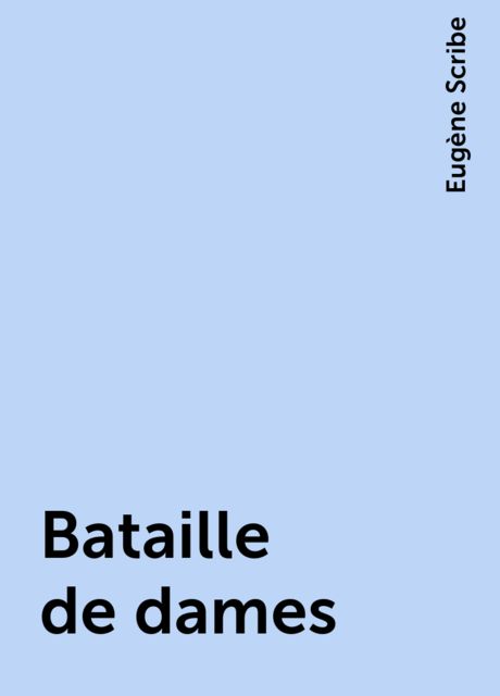 Bataille de dames, Eugène Scribe