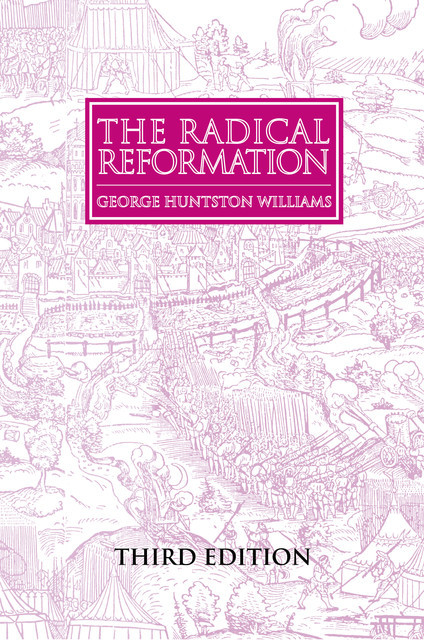 The Radical Reformation, 3rd ed, George Williams