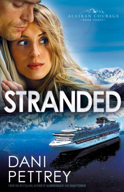 Stranded (Alaskan Courage Book #3), Dani Pettrey
