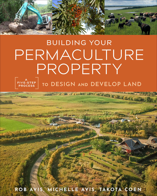 Building Your Permaculture Property, Michelle Avis, Rob Avis, Takota Coen