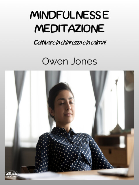 Mindfulness E Meditazione-Coltivare La Chiarezza E La Calma, Owen Jones
