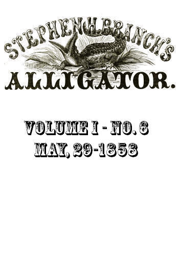 Stephen H. Branch's Alligator, Vol. 1 no. 06, May 29, 1858, Stephen H. Branch