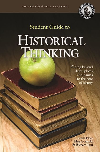 Student Guide to Historical Thinking, Richard Paul, Linda Elder, Meg Gorzycki