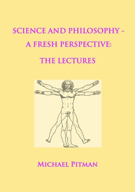 Science and Philosophy – A Fresh Perspective, Michael Pitman