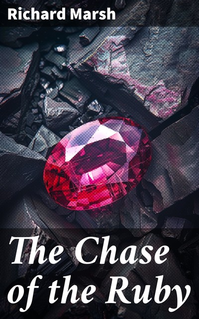 The Chase of the Ruby, Richard Marsh