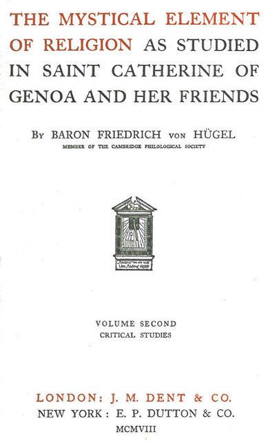 The Mystical Element of Religion, as studied in Saint Catherine of Genoa and her friends, Volume 2 (of 2), Baron Friedrich Von Hügel