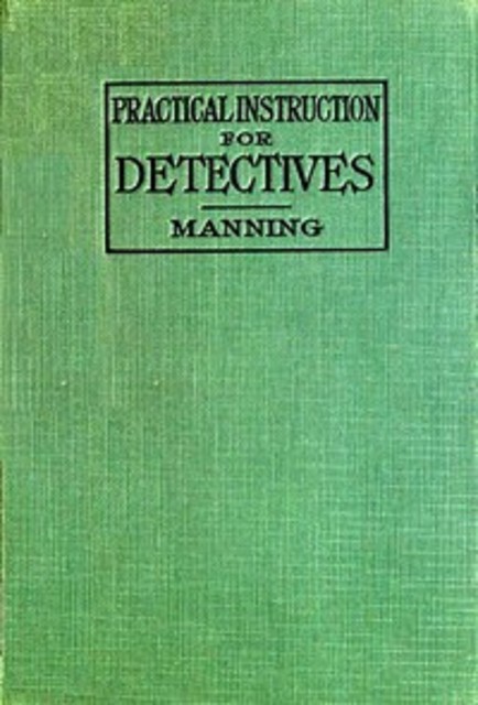 Practical Instruction for Detectives: A Complete Course in Secret Service Study, Emmerson Wain Manning