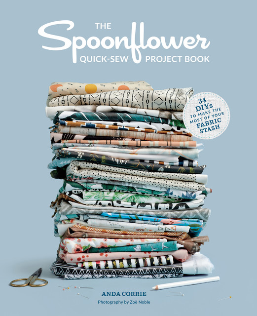 The Spoonflower Quick-sew Project Book, Anda Corrie