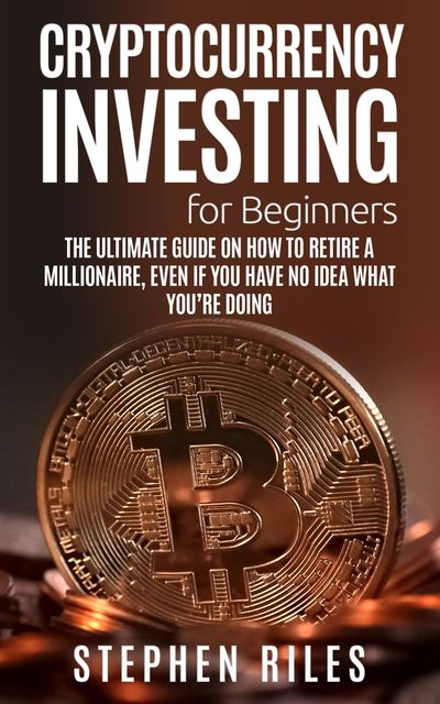 Cryptocurrency Investing for Beginners, Stephen Riles