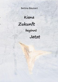 Kiana – Zukunft beginnt jetzt, Bettina Bäumert