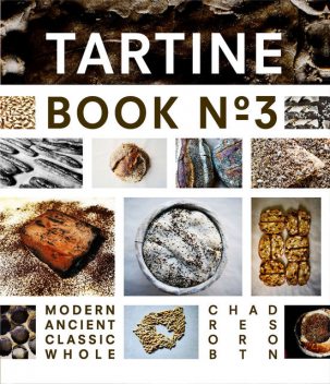 Tartine Book No. 3: Modern Ancient Classic Whole, Chad Robertson