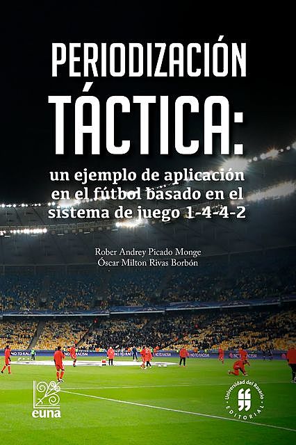 Periodización táctica: un ejemplo de aplicación en el fútbol basado en el sistema de juego 1–4–4–2, Oscar Milton Rivas Borbón, Rober Andrey Picado Monge