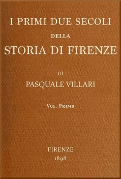 I primi due secoli della storia di Firenze, v. 1, Pasquale Villari