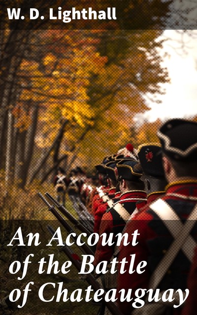 An Account of the Battle of Chateauguay, W.D.Lighthall