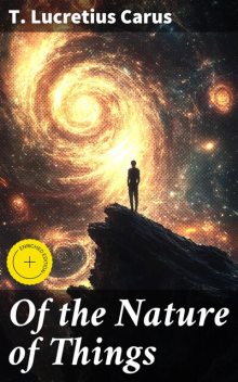 Of the Nature of Things, T. Lucretius Carus