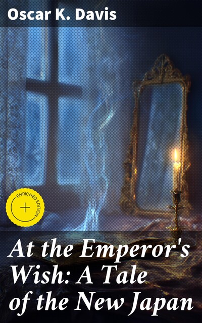 At the Emperor's Wish: A Tale of the New Japan, Oscar K. Davis