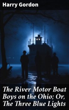 The River Motor Boat Boys on the Ohio The Three Blue Lights, Harry Gordon