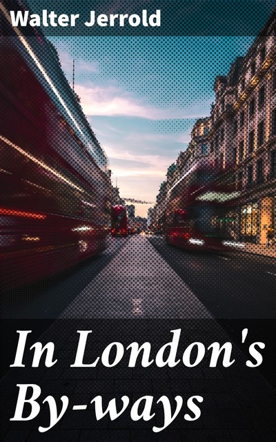 In London's By-ways, Walter Jerrold