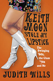 Keith Moon Stole My Lipstick, Judith Wills