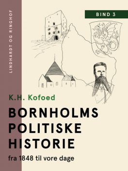 Bornholms politiske historie fra 1848 til vore dage. Bind 3, K.H. Kofoed