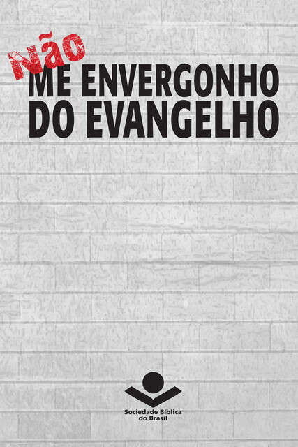 Não me envergonho do Evangelho, Sociedade Bíblica do Brasil