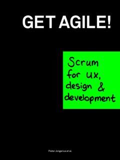 Get Agile: Scrum for UX, Design & Development, Pieter Jongerius