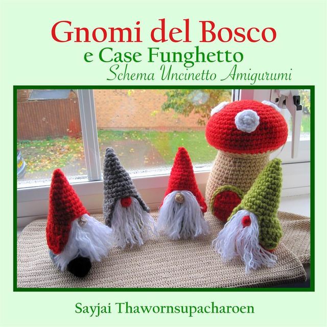 Gnomi del Bosco e Case Funghetto, Schema Uncinetto Amigurumi, Sayjai Thawornsupacharoen