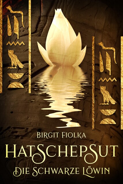 Hatschepsut. Die schwarze Löwin, Birgit Fiolka