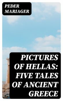 Pictures of Hellas: Five Tales of Ancient Greece, Peder Mariager