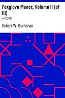 Foxglove Manor, Volume II (of III) A Novel, Robert Buchanan