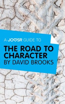 A Joosr Guide to… The Road to Character by David Brooks, Joosr