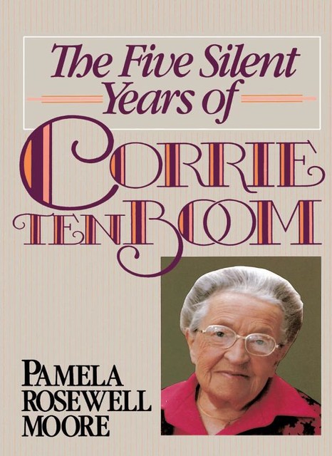 The Five Silent Years of Corrie Ten Boom, Pamela Moore