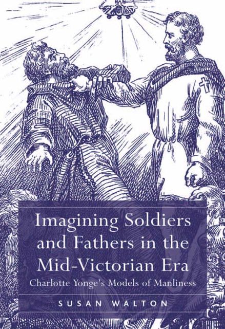 Imagining Soldiers and Fathers in the Mid-Victorian Era, Susan Walton