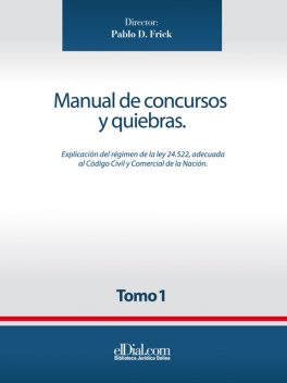 Manual de concursos y quiebras – Tomo 1, Ana Alonso, Anahí Cordero, Claudio Casadío Martínez, Gonzalo Anaya, Gonzalo Estivariz Barilati, Héctor Osvaldo Chomer, Javier Cosentino, Joaquín Fernández C, Martín Cortés Funes, Mercedes Arecha, Rodrigo Cataldo, Sebastián Borthwick, Sofía Carr-Rollitt