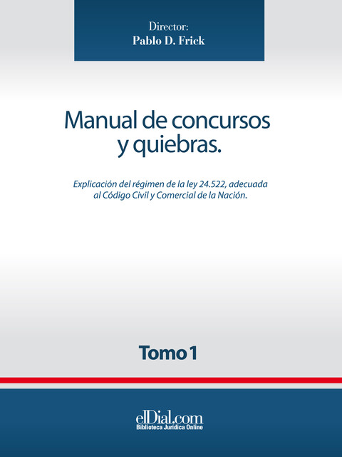Manual de concursos y quiebras – Tomo 1, Ana Alonso, Anahí Cordero, Claudio Casadío Martínez, Gonzalo Anaya, Gonzalo Estivariz Barilati, Héctor Osvaldo Chomer, Javier Cosentino, Joaquín Fernández C, Martín Cortés Funes, Mercedes Arecha, Rodrigo Cataldo, Sebastián Borthwick, Sofía Carr-Rollitt